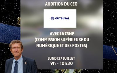 Avec la CSNP (Commission Supérieure du Numérique et des Postes) dont je suis le premier vice-président, j&rsquo;ai interrogé le CEO d&rsquo;Eutelsat dans le cadre d&rsquo;un groupe de travail sur les satellites.